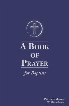 A Book of Prayer for Baptists - Stone, William David; Morrow, Patrick Scott