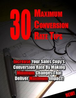 30 Maximum Conversion Rate Tips: Increase Your Sales Copy's Conversion Rate By Making Minimum Changes That Deliver Maximum Impact! (eBook, ePUB) - Library, Thrivelearning Institute