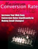 Maximum Conversion Rate Tactics - Increase Your Web Copy Conversion Rates Significantly by Making Small Changes! (eBook, ePUB)