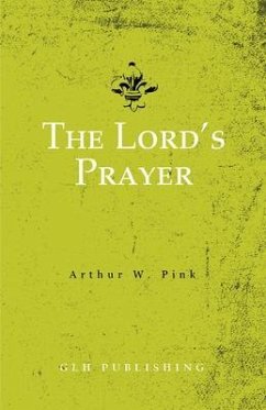 The Lord's Prayer (eBook, ePUB) - Pink, Arthur