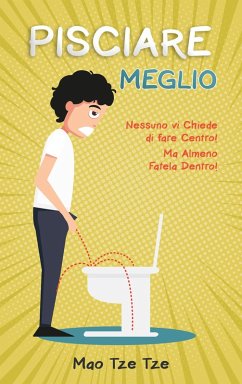 Pisciare Meglio: Nessuno vi Chiede di Fare Centro! Ma Almeno Fatela Dentro! (eBook, ePUB) Cover Pisciare Meglio: Nessuno vi Chiede di Fare Centro! Ma Almeno Fatela Dentro! (eBook, ePUB)