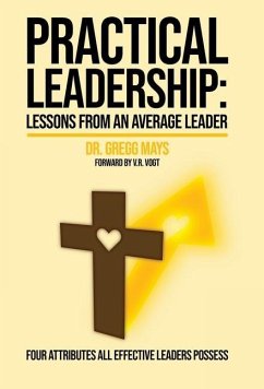 Practical Leadership Lessons from an Average Leader: Lessons from an Average Leader - Mays, Gregg