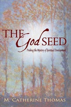 The God Seed: Probing the Mystery of Spiritual Development - Thomas, M. Catherine