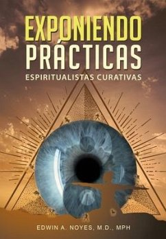 Exponiendo Prácticas Espiritualistas Curativas - Noyes, Edwin A