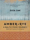 Amber & Rye: A Baltic Food Journey: Estonia - Latvia - Lithuania