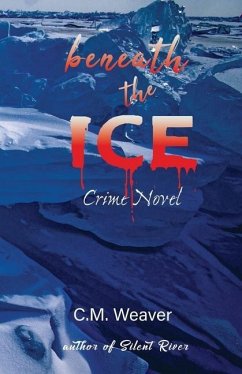 Beneath the Ice: Crime Novel - Weaver, C. M.