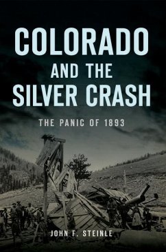 Colorado and the Silver Crash: The Panic of 1893 - Steinle, John F.