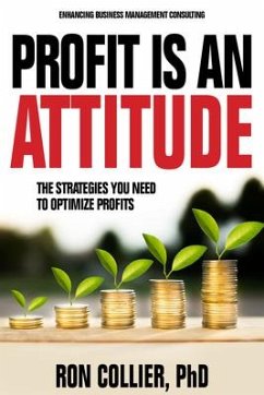Profit Is an Attitude: The Strategies You Need to Optimize Profits - Collier, Ron