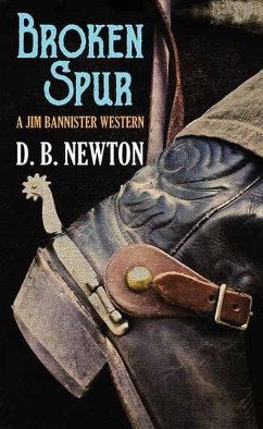 Broken Spur: A Jim Bannister Western - Newton, D. B.