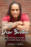 Dear Brother: 82 Powerful Poems to Guide Your Journey to Healthy Black Masculinity