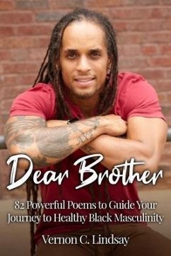 Dear Brother: 82 Powerful Poems to Guide Your Journey to Healthy Black Masculinity - Lindsay, Vernon C.