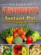 The Complete 5-Ingredient Instant Pot... - Bild 1