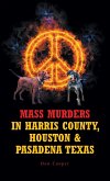 Mass Murders in Harris County, Houston and Pasadena Texas