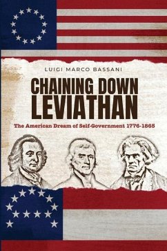 Chaining Down Leviathan: The American Dream of Self-Government 1776-1865 - Bassani, Luigi Marco