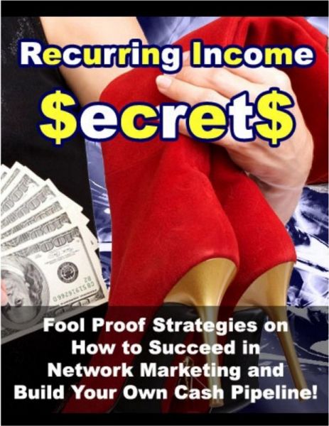Recurring Income Secrets: Fool Proof Strategies on How to Succeed in Network Marketing and Build Your Own Cash Pipeline! (eBook, ePUB) Recurring Income Secrets: Fool Proof Strategies on How to Succeed in Network Marketing and Build Your Own Cash Pipeline! (eBook, ePUB)