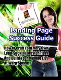 Landing Page Success Guide: How to Craft Your Very Own Lead-Sucking Masterpiece and Build Your Mailing List at Warp Speed! (eBook, ePUB)