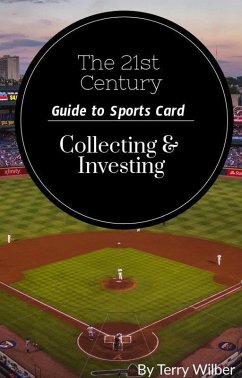 The 21st Century Guide to Sports Card Collecting & Investing (eBook, ePUB) - Wilber, Terry