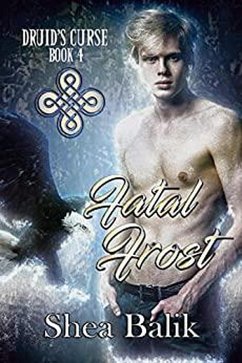 Fatal Frost (Druid's Curse, #4) (eBook, ePUB) - Balik, Shea