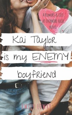Kai Taylor is My Enemy Boyfriend: A Sweet YA Romance - Lowry, Emily