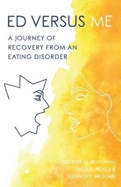 ED Versus Me: A Journey Of Recovery From An Eating Disorder - Beadman, Georgie M.; Wilkes, Sally R.; Brogan, Eleanor F.