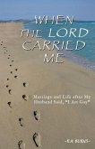 When the Lord Carried Me: Marriage and Life after My Husband Said, &quote;I Am Gay&quote;