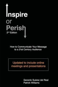 Inspire or Perish, Second Edition: How to Communicate Your Message to a 21st Century Audience - Williams, Patrick; Suárez del Real Luján, Gerardo
