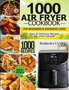 1000 Air Fryer Cookbook for Beginners and Advanced Users - Cutts, Barbara