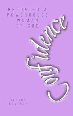 Confidence: Becoming a Powerhouse Woman of God - Coverly, Tiffany