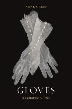 Gloves: An Intimate History - Green, Anne