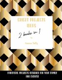 Cricut Project Ideas 2 Books in 1