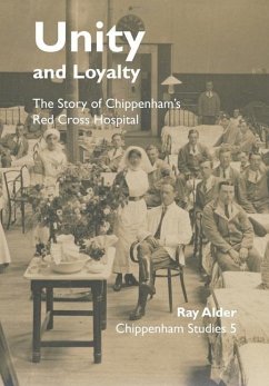 Unity and Loyalty: The Story of Chippenham's Red Cross Hospital - Alder, Ray