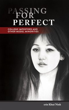 Passing for Perfect: College Impostors and Other Model Minorities - Ninh, Erin Khuê