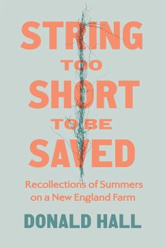 String Too Short to Be Saved: Recollections of Summers on a New England Farm - Hall, Donald