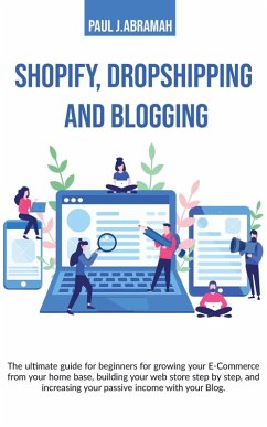 Shopify, Dropshipping and Blogging (eBook, ePUB) - Abramah, Paul J.