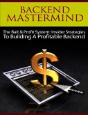 Backend Mastermind - The Bait & Profit System: Insider Strategies to Building a Profitable Backend (eBook, ePUB)
