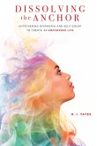 Dissolving the Anchor: Untethering Dysphoria and Self-Doubt to Create an Empowered Life (eBook, ePUB)