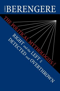 The Political Mythologies of the Right and the Left Are Detected and Overthrown - Berengere, Loren