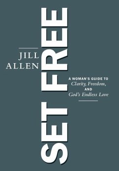 Set Free: A Woman's Guide to Clarity, Freedom, and God's Endless Love - Jill Allen