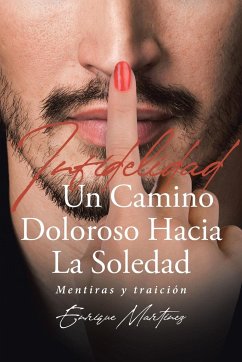 Infidelidad Un Camino Doloroso Hacia La Soledad - Martinez, Enrique