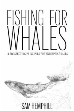 Fishing for Whales: 14 Prospecting Principles for Enterprise Sales - Hemphill, Sam