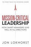 Mission-Critical Leadership: How Smart Managers Lead Well in All Directions