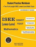 ISEE Lower-Level Subject Test Mathematics: Student Practice Workbook + Two Full-Length ISEE Middle-Level Math Tests