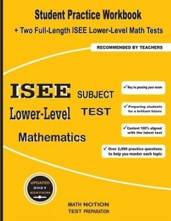 ISEE Lower-Level Subject Test Mathematics: Student Practice Workbook + Two Full-Length ISEE Middle-Level Math Tests - Math Notion; Smith, Michael