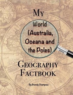 My World (Australia, Oceana and the Poles) Geography Factbook - Champeau, Brandy