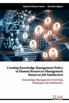 Creating Knowledge Management Policy in Human Resources Management based on Job Satisfaction - Sa&287;san, Mustafa; Hama, Nabard Othman