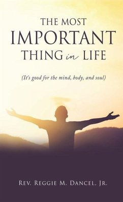 The Most Important Thing in Life: (It's good for the mind, body, and soul) - Dancel, Reggie M.