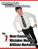 The 7 Most Common Mistakes Made In Affiliate Marketing: A Must Have Guide for All Affiliate Marketers... (eBook, ePUB)