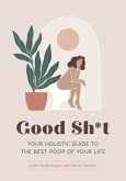 Good Sh*t: Your Holistic Guide to the Best Poop of Your Life