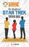 Mr. Trivia Presents: The Unofficial Star Trek Trivia Quiz: Test Your Knowledge of the Final Frontier--from Every Series and Film!
