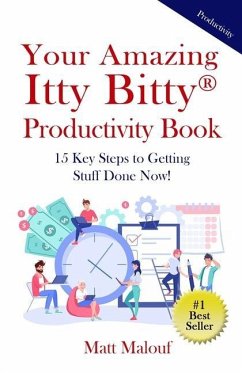 Your Amazing Itty Bitty(R) Productivity Book: 15 Key Steps to Getting Stuff Done Now! - Malouf, Matt